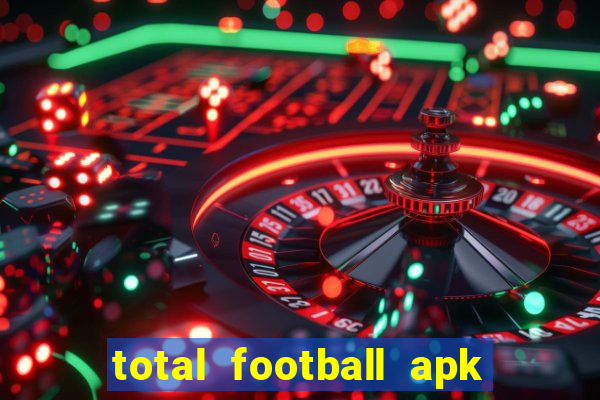 total football apk mod dinheiro infinito